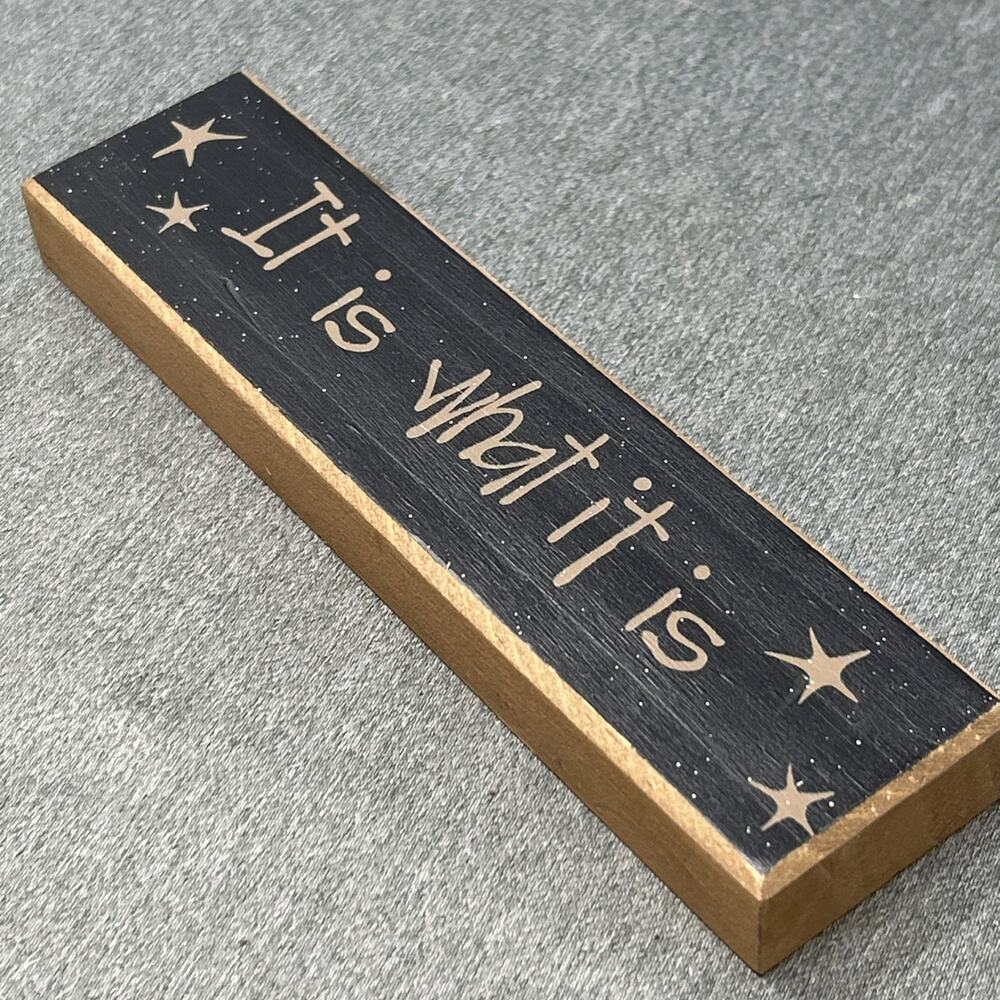 Small Wooden Sign IT IS WHAT IT IS Desktop Office Decor Rustic Shelf Sitter 7"
